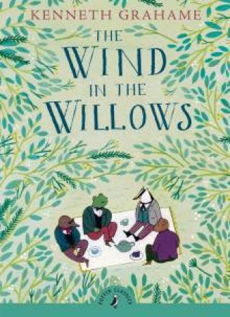 Puffin Classics: The Wind In The Willows by Kenneth Grahame
