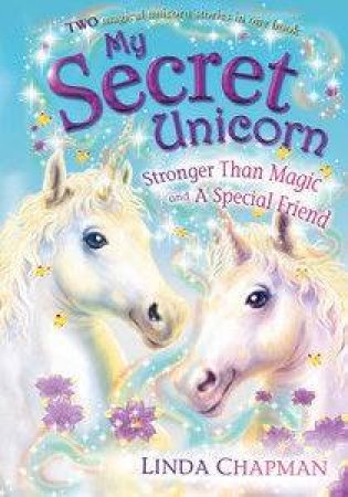 My Secret Unicorn: Stronger Than Magic And A Special Friend by Linda Chapman