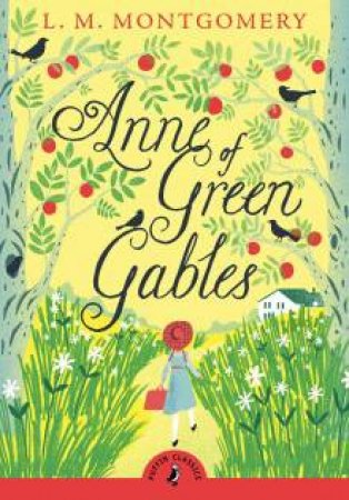 Puffin Classics: Anne Of Green Gables by L M Montgomery