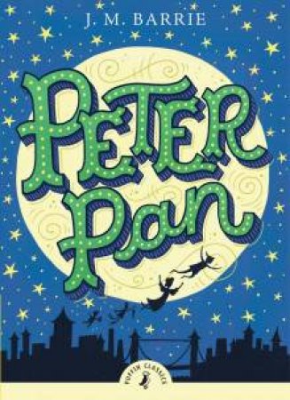 Puffin Classics: Peter Pan by J M Barrie