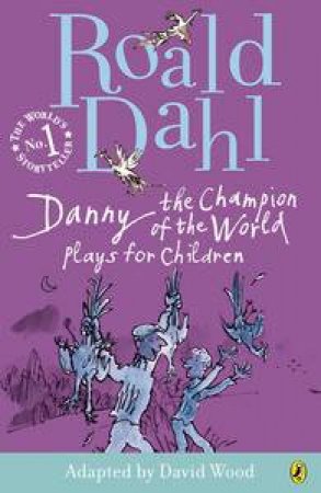 Danny the Champion of the World: Plays for Children by Roald Dahl