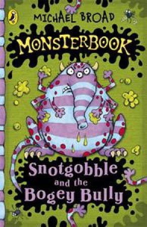 Monsterbook: Snotgobble and the Bogey Bully by Michael Broad