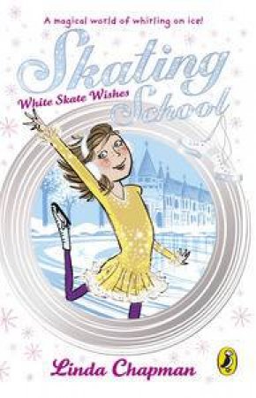 Skating School: White Skate Wishes by Linda Chapman