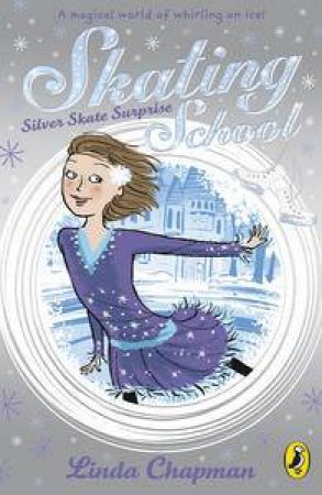 Skating School: Silver Skate Surprise by Linda Chapman
