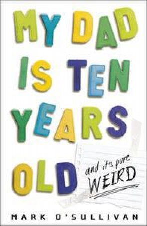 My Dad is Ten Years Old: And It's Pure Weird by Mark O'Sullivan