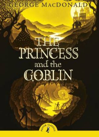 Puffin Classics: The Princess and the Goblin by George MacDonald