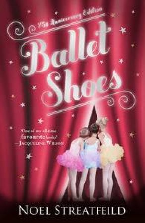 Ballet Shoes: 75th Anniversary Edition by Noel Streatfeild