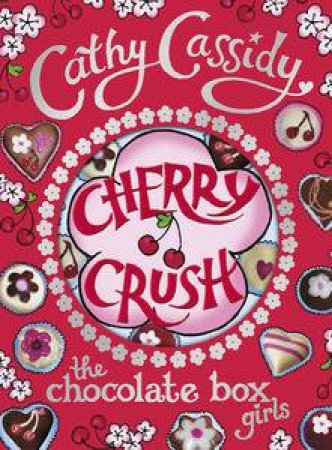 The Chocolate Box Girls: Cherry Crush Volume 1 by Cathy Cassidy