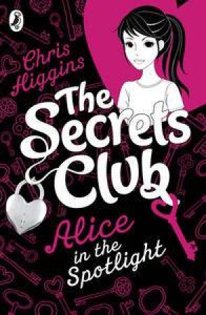 Alice in the Spotlight: The Secrets Club by Chris Higgins