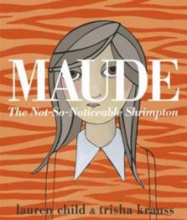 Maude: The Not-So-Noticeable Shrimpton by Lauren & Kruass Trisha (illu) Child