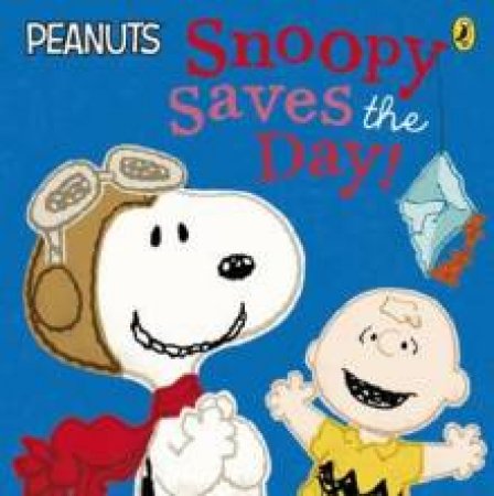 Peanuts: Snoopy Saves The Day! by Charles M. Schulz
