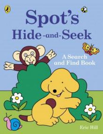 Spot's Hide And Seek: A Search And Find Book by Eric Hill
