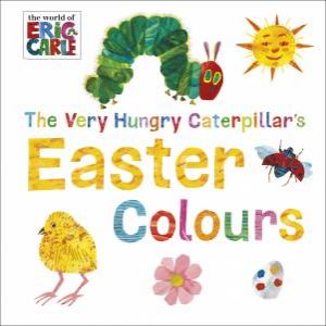 The Very Hungry Caterpillar: Easter Colours by Eric Carle