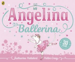 Angelina Ballerina (30th Anniversary Edition) by Katherine Holabird & Helen Craig
