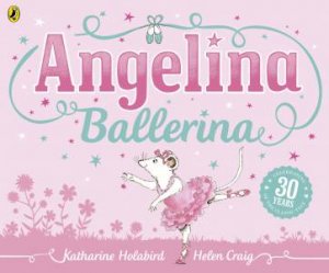 Angelina Ballerina (30th Anniversary Edition) by Katherine Holabird & Helen Craig