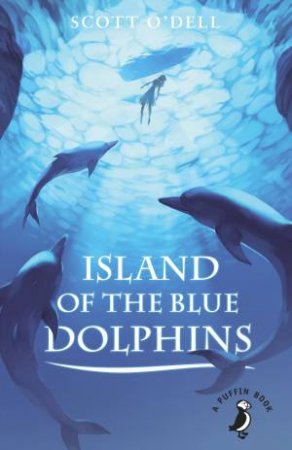 Island Of The Blue Dolphins by Scott O'Dell