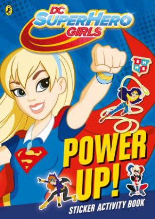 Dc Super Hero Girls: Power Up!: Sticker Activity Book by Various