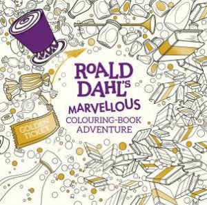 Roald Dahl: A Marvellous Colouring Book Adventure by Roald Dahl