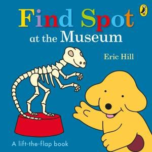 Find Spot! At The Museum by Eric Hill
