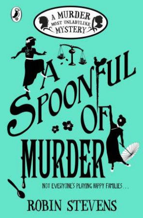 A Murder Most Unladylike Mystery: A Spoonful Of Murder by Robin Stevens