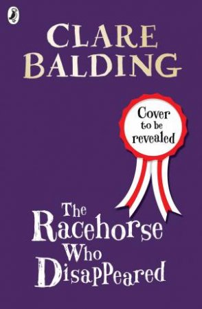 Racehorse Who Disappeared The by Clare Balding