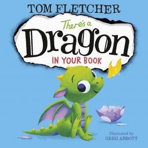 There's A Dragon In Your Book by Tom Fletcher