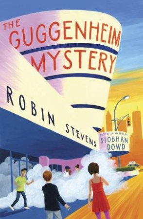 The Guggenheim Mystery by Robin Stevens and Siobhan Dowd