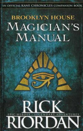 Kane Chronicles: Brooklyn House Magician's Manual by Rick Riordan