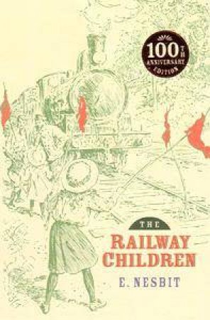 Railway Children - 100th Anniversary Edition by Edith Nesbit