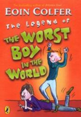 The Legend Of The Worst Boy In The World by Eoin Colfer