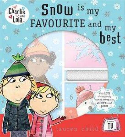 Charlie & Lola: Snow Is My Favourite & My Best by Lauren Child