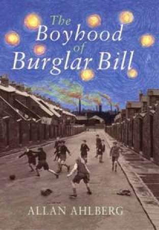 The Boyhood Of Burglar Bill by Allan Ahlberg