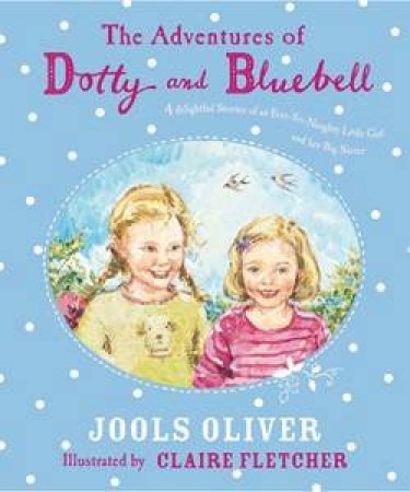 The Adventures of Dotty and Bluebell by Jools Oliver