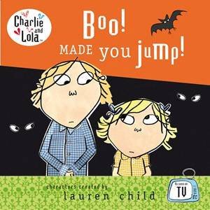 Charlie & Lola: Boo! Made You Jump! by Lauren Child