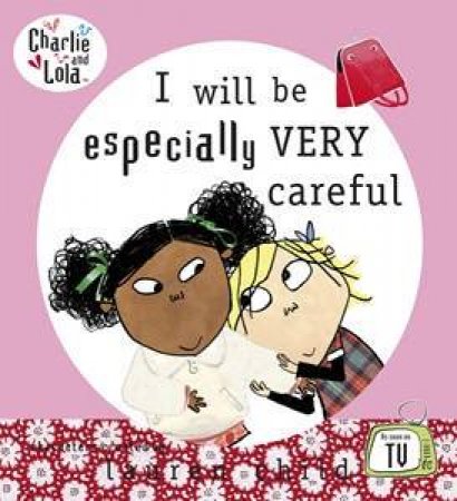 Charlie and Lola: I Will Be Especially Very Careful by Lauren Child