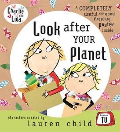 Charlie And Lola: Look After Your Planet by Lauren Child
