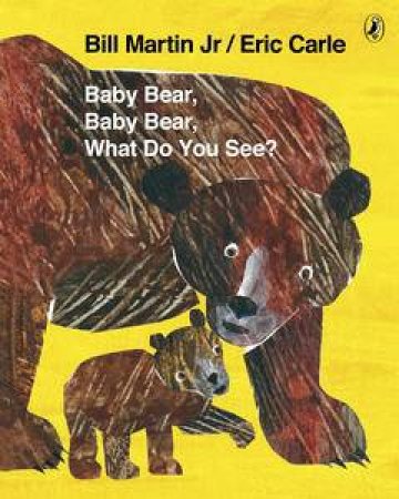 Baby Bear, Baby Bear What Do You See? by Eric Carle