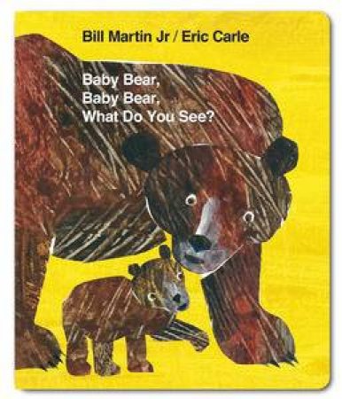 Baby Bear, Baby Bear, What do you See? by Eric Carle