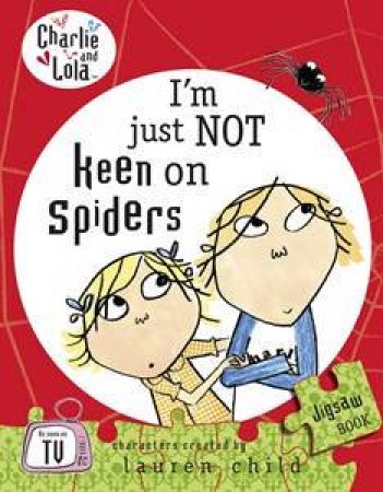 Charlie and Lola: I'm Just Not Keen on Spiders by Lauren Child