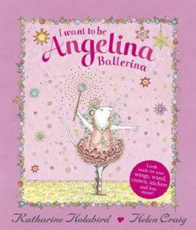 I Want to be Angelina Ballerina by Katharine Holabird