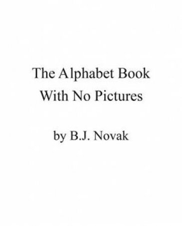 The Alphabet Book With No Pictures by B. J. Novak