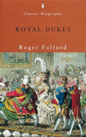 Royal Dukes by Roger Fulford