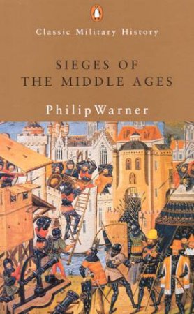 Sieges Of The Middle Ages by Philip Warner