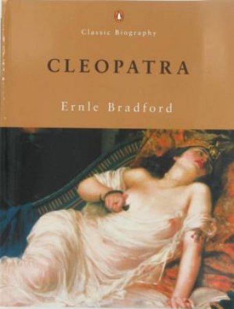 Classic Biography: Cleopatra by Ernle Bradford