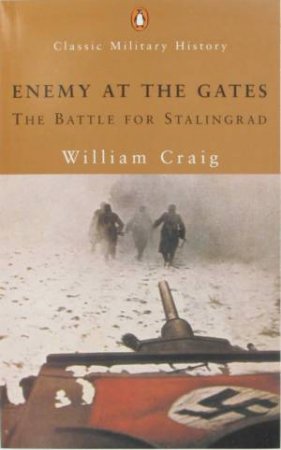 Enemy At The Gates: The Battle For Stalingrad by William Craig