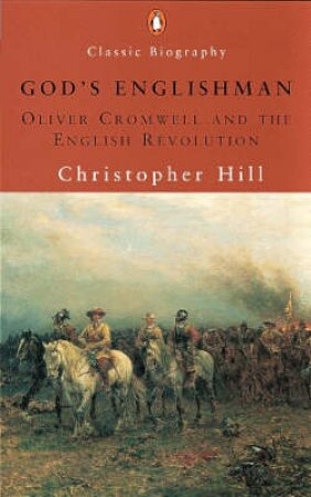 God's Englishman: Oliver Cromwell & The English Revolution by Christopher Hill
