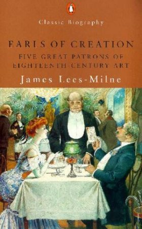 Penguin Classic Biography: Earls Of Creation by James Lees-Milne