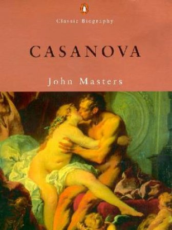 Penguin Classic Biography: Casanova by John Masters