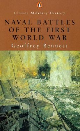 Penguin Classic Military History: Naval Battles Of The First World War by Geoffrey Bennet