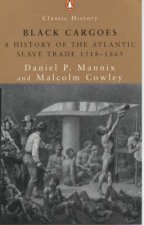 Black Cargoes A History Of The Atlantic Slave Trade 1518  1865
